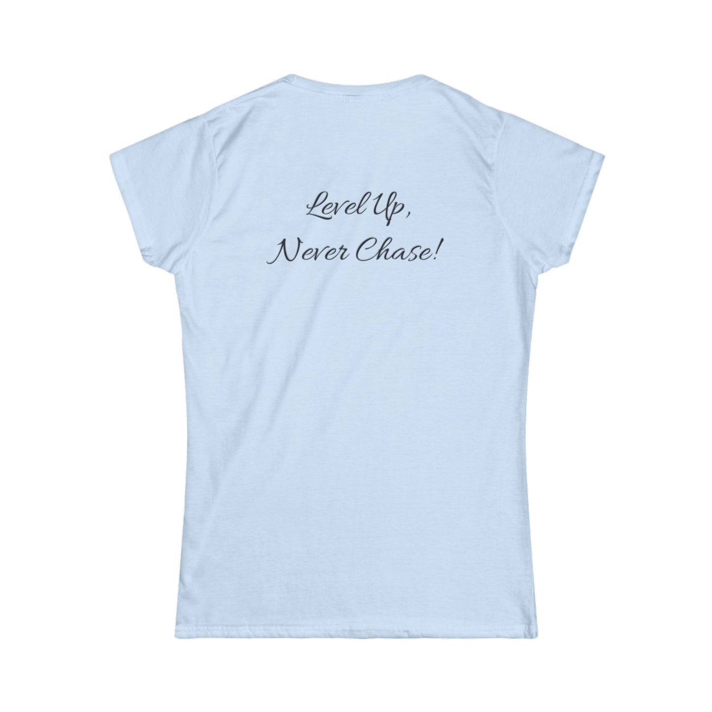 Signature Empowered Tee - "Level Up, Never Chase!"